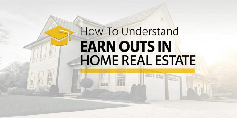 How to Understand Earn Outs in Home Real Estate